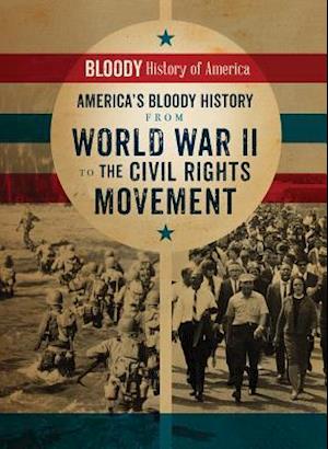 America's Bloody History from World War II to the Civil Rights Movement