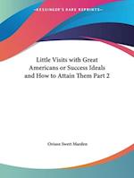 Little Visits with Great Americans or Success Ideals and How to Attain Them Part 2
