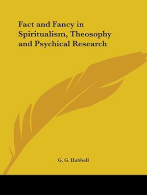 Fact and Fancy in Spiritualism, Theosophy and Psychical Research