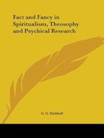 Fact and Fancy in Spiritualism, Theosophy and Psychical Research