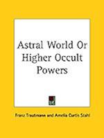 Astral World Or Higher Occult Powers
