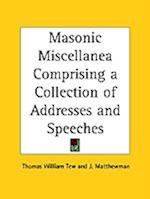 Masonic Miscellanea Comprising a Collection of Addresses and Speeches