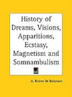 History of Dreams, Visions, Apparitions, Ecstasy, Magnetism and Somnambulism