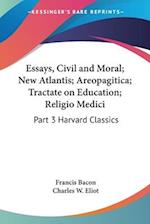 Essays, Civil and Moral; New Atlantis; Areopagitica; Tractate on Education; Religio Medici