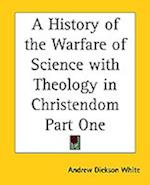 A History of the Warfare of Science with Theology in Christendom Part One