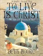To Live Is Christ - Bible Study Book