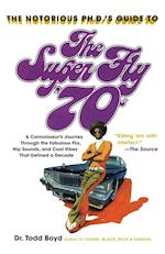 The Notorious Phd's Guide to the Super Fly '70s