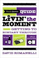 Yeah Dave's Guide to Livin' the Moment