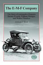 The E-M-F Company : The Story of Automotive Pioneers Barney Everitt, William Metzger, and Walter Flanders