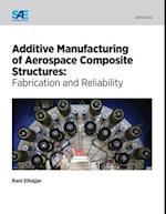 Additive Manufacturing of Aerospace Composite Structures : Fabrication and Reliability