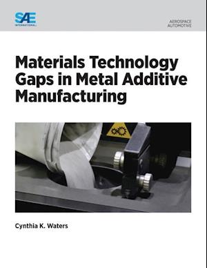 Materials Technology Gaps in Metal Additive Manufacturing