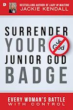 Surrender Your Junior God Badge: Every Woman's Battle with Control 