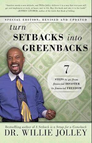 Turn Setbacks Into Greenbacks: 7 Steps to Go from Financial Disaster to Financial Freedom (Revised, Updated)
