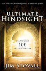 The Ultimate Hindsight: Wisdom from 100 Super Achievers 