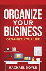 Organize Your Business: Organize Your Life 