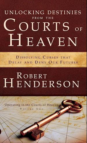 Unlocking Destinies From the Courts of Heaven