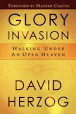 Glory Invasion: Walking Under an Open Heaven 