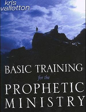 Basic Training for the Prophetic Ministry: A Call to Spiritual Warfare - Manual