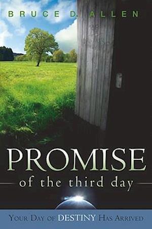 Promise of the Third Day: Your Day of Destiny Has Arrived