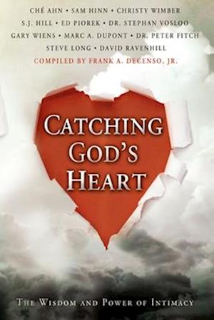 Catching God's Heart: The Wisdom and Power of Intimacy