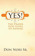 Yes! The Prayer God Loves to Answer