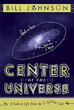 Center of the Universe: A Look at Life from the Lighter Side 