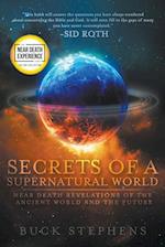 Secrets of a Supernatural World: Near Death Revelations of the Ancient World and the Future 