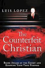 Counterfeit Christian: Being Aware of the Enemy and Knowing Your True Purpose 