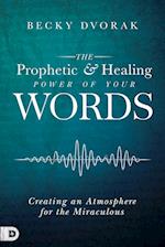 The Prophetic and Healing Power of Your Words