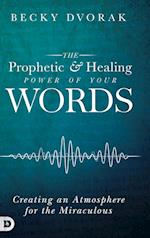 The Prophetic and Healing Power of Your Words