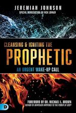 Cleansing and Igniting the Prophetic