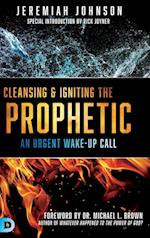 Cleansing and Igniting the Prophetic