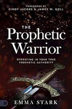 The Prophetic Warrior: Operating in Your True Prophetic Authority 