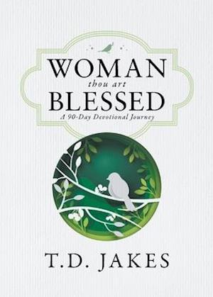 Woman, Thou Art Blessed: A 90-Day Devotional Journey