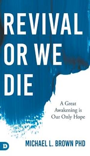 Revival or We Die: A Great Awakening is Our Only Hope