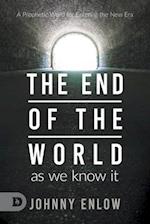 End of the World as We Know It: A Prophetic Word for Entering the New Era 