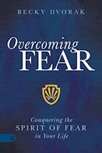 Overcoming Fear: Conquering the Spirit of Fear in Your Life 