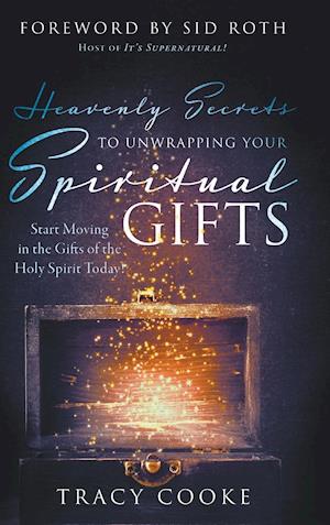 Heavenly Secrets to Unwrapping Your Spiritual Gifts