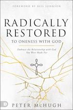 Radically Restored to Oneness with God: Embrace the Relationship with God You Were Made For 