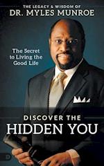 Discover the Hidden You: The Secret to Living the Good Life 