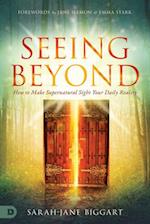 Seeing Beyond: How to Make Supernatural Sight Your Daily Reality 