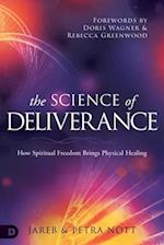 The Science of Deliverance : How Spiritual Freedom Brings Physical Healing 