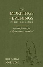 100 Mornings and Evenings in His Presence