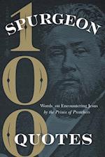 Spurgeon Quotes: 100 Words on Encountering Jesus by the Prince of Preachers 