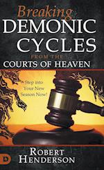 Breaking Demonic Cycles from the Courts of Heaven