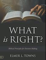 What is Right?: Biblical Principles for Decision-Making 
