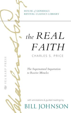 The Real Faith with Annotations and Guided Readings by Bill Johnson