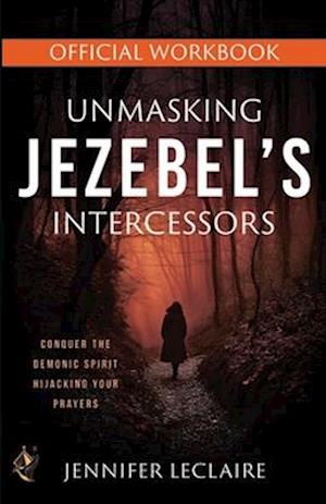 Unmasking Jezebel's Intercessors Official Workbook