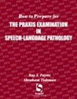 How to Prepare for the Praxis Examination in Speech-Language Pathology