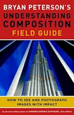 Bryan Peterson's Understanding Composition Field Guide
